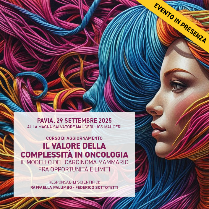 CORSO DI AGGIORNAMENTO IL VALORE DELLA COMPLESSITÀ IN ONCOLOGIA. IL MODELLO DEL CARCINOMA MAMMARIO FRA OPPORTUNITÀ E LIMITI