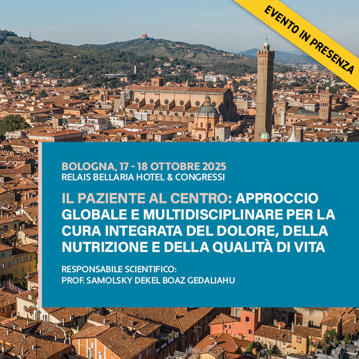 IL PAZIENTE AL CENTRO: APPROCCIO GLOBALE E MULTIDISCIPLINARE PER LA CURA INTEGRATA DEL DOLORE, DELLA NUTRIZIONE E DELLA  QUALITÀ DI VITA