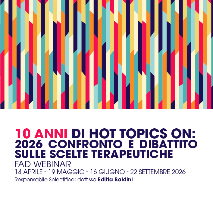 10 ANNI di HOT TOPICS ON: 2026 confronto e dibattito sulle scelte terapeutiche