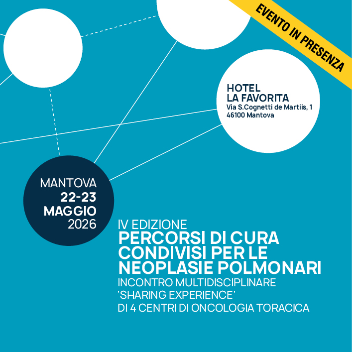 PERCORSI DI CURA CONDIVISI PER LE NEOPLASIE POLMONARI INCONTRO MULTIDISCIPLINARE ‘SHARING EXPERIENCE’ DI 4 CENTRI DI ONCOLOGIA TORACICA - IV edizione