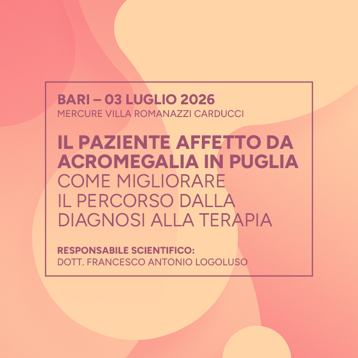 Il paziente affetto da Acromegalia in Puglia. Come migliorare il percorso dalla diagnosi alla terapia