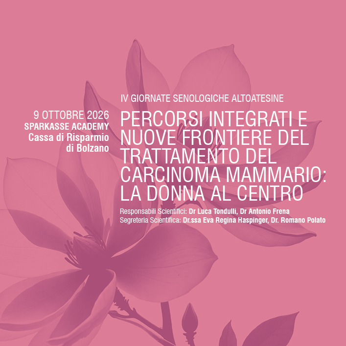 IV GIORNATE SENOLOGICHE ALTOATESINE PERCORSI INTEGRATI E NUOVE FRONTIERE DEL TRATTAMENTO DEL CARCINOMA MAMMARIO: LA DONNA AL CENTRO
