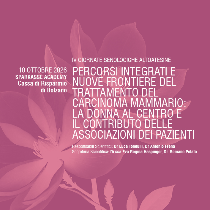IV GIORNATE SENOLOGICHE ALTOATESINE PERCORSI INTEGRATI E NUOVE FRONTIERE DEL TRATTAMENTO DEL CARCINOMA MAMMARIO: LA DONNA AL CENTRO E LE ASSOCIAZIONI PAZIENTI